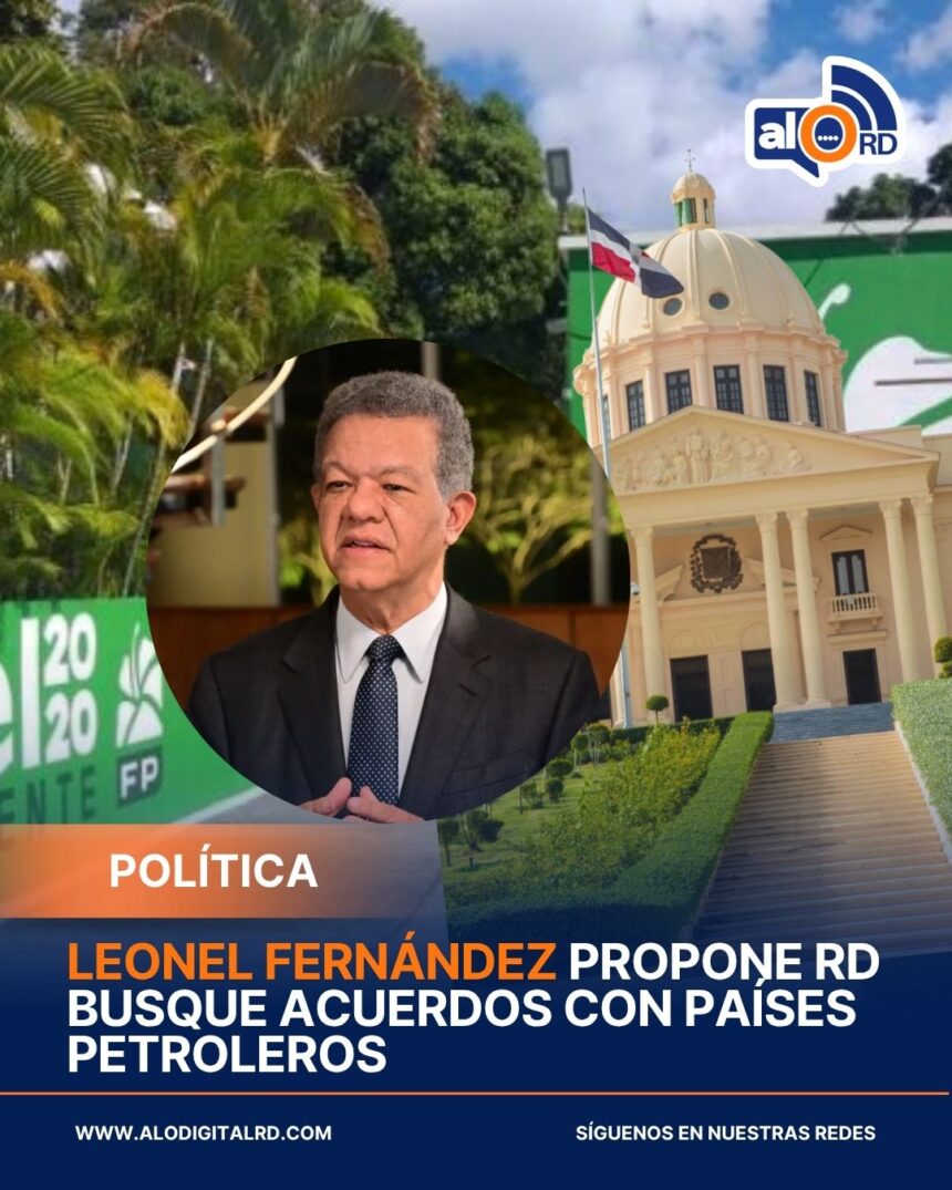 Leonel propone RD busque acuerdos con países petroleros