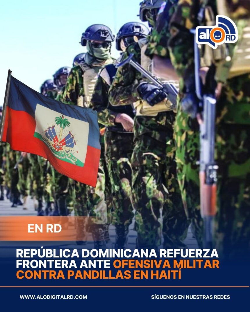 República Dominicana refuerza frontera ante ofensiva militar contra pandillas en Haití