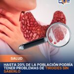 Hasta 20% de la población podría tener problemas de tiroides sin saberlo