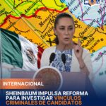 Sheinbaum impulsa reforma para investigar vínculos criminales de candidatos