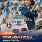 Carolina Mejía confirma aspiraciones presidenciales desde Santiago