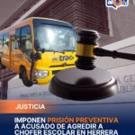 Imponen prisión preventiva a acusado de agredir chofer escolar en Herrera