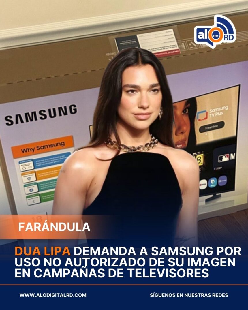 Dua Lipa demanda a Samsung por uso no autorizado de su imagen en campañas de televisores